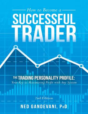 Cover of the book How to Become a Successful Trader: The Trading Personality Profile: Your Key to Maximizing Profit with Any System by Gray Keller