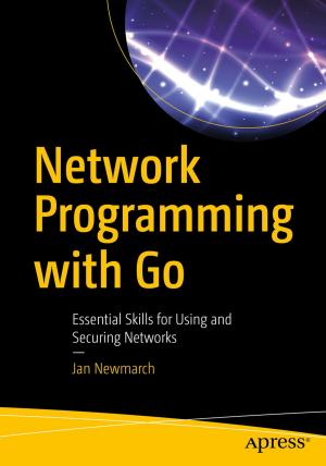 Cover of the book Network Programming with Go by Jason Brimhall, David Dye, Timothy Roberts, Wayne Sheffield, Jonathan Gennick, Joseph Sack