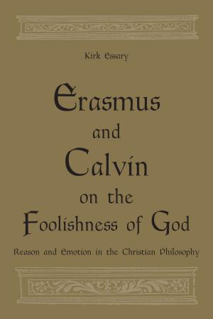 Cover of the book Erasmus and Calvin on the Foolishness of God by Donald Jones