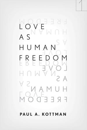 Cover of the book Love As Human Freedom by Christina Garsten, Adrienne Sörbom