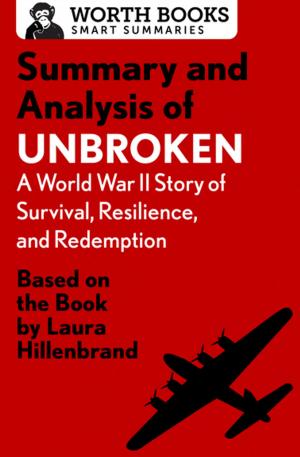 Cover of the book Summary and Analysis of Unbroken: A World War II Story of Survival, Resilience, and Redemption by Worth Books