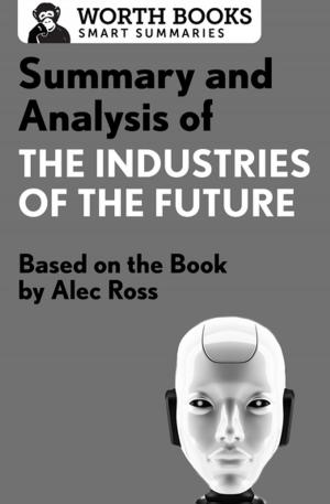 Cover of the book Summary and Analysis of The Industries of the Future by Worth Books