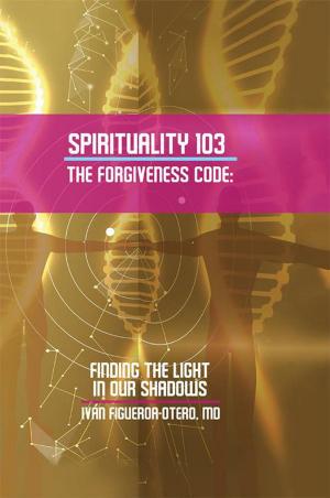 Cover of the book Spirituality 103, the Forgiveness Code by Jayashree Bose