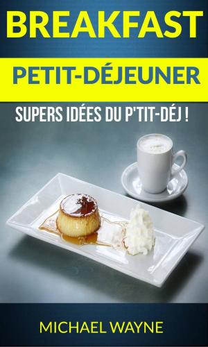 Cover of the book Breakfast: Petit-déjeuner: Supers idées du p'tit-déj ! by Julie Brooke