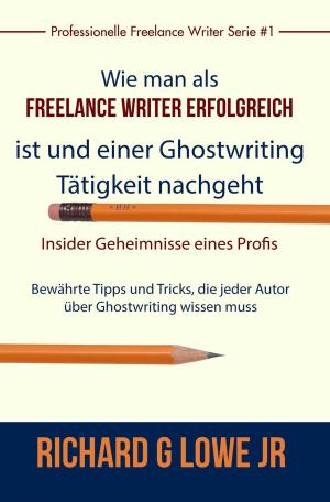 Cover of the book Freiberuflich Schreiben - Insider-Geheimnisse eines professionellen Ghostwriters by Dean Evans