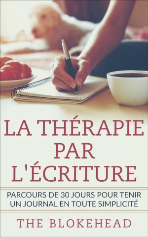 Cover of the book La thérapie par l'écriture - Parcours de 30 jours pour tenir un journal en toute simplicité by The Blokehead