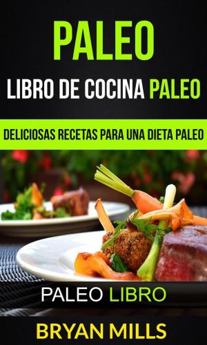 bigCover of the book Paleo: Libro de Cocina Paleo: Deliciosas Recetas para una Dieta Paleo (Paleo Libro) by 