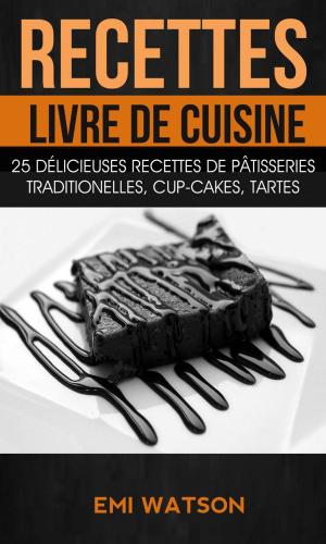 bigCover of the book Recettes: Livre de cuisine: 25 délicieuses recettes de Pâtisseries traditionelles, Cup-cakes, Tartes (Livre de recettes: Desserts) by 