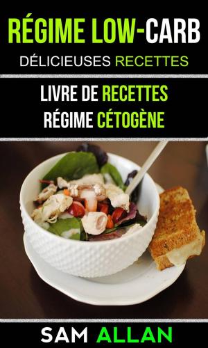 Book cover of Régime Low-Carb: Délicieuses Recettes (Livre De Recettes: Régime Cétogène)