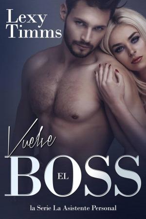 Cover of the book Vuelve el Boss by Lexy Timms