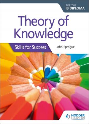 Cover of the book Theory of Knowledge for the IB Diploma: Skills for Success by Laetitia Chanéac-Knight, Lauren Léchelle, Sophie Jobson