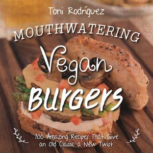 Cover of the book Mouthwatering Vegan Burgers by Sara Davis Powell