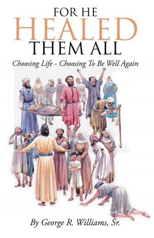 Cover of the book For He Healed Them All by Bishop Dalton G. Burnett