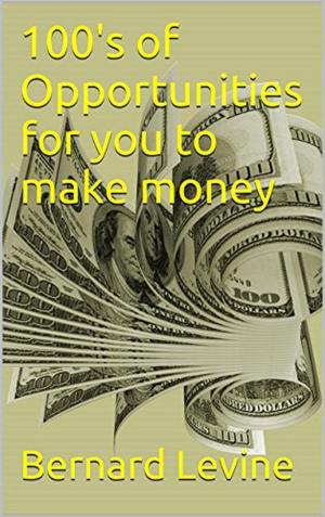Cover of the book 100's of Opportunities for You to Make Money by Harry - Anonymous Hacktivist.