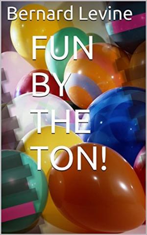 Cover of the book Fun by the Ton! by Bernard Levine