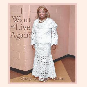 Cover of the book I Want to Live Again by Cynthia C. J. Shoemaker