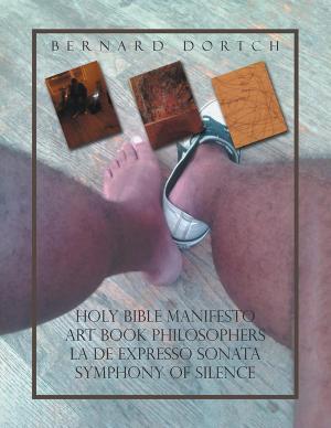 Cover of the book Holy Bible Manifesto Art Book Philosophers La De Expresso Sonata Symphony of Silence by Mona Clemens