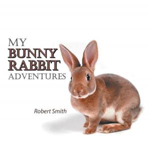 Cover of the book My Bunny Rabbit Adventures by Robert A. Williams