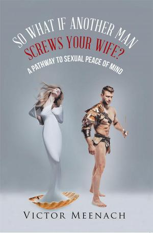 Cover of the book So What If Another Man Screws Your Wife? by PROPHETESS CLAUDETTE HOLLIDAY