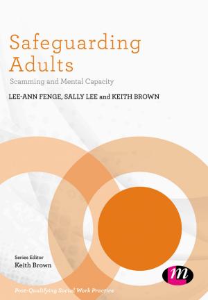 Cover of the book Safeguarding Adults by Gillian Rowe, Jade Carter-Bennett, Kevin Graham, Scott Ellis, Michelle Henderson, Janette Barnes, Deborah Gee, Chris Counihan