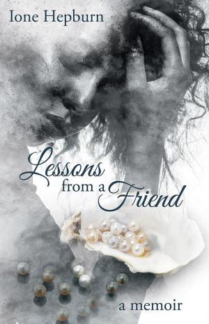 Cover of the book Lessons from a Friend by Dr. Arthur C. Ellison  PH.D. MPH, Dr. Jeanette A. Bevilacqua ARNP ED. D