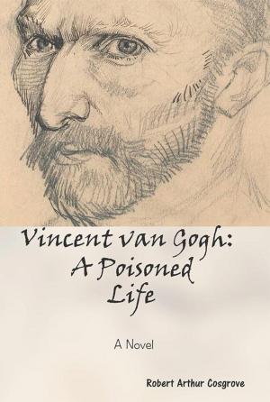 Cover of the book Vincent Van Gogh: a Poisoned Life by Kerwin D. Tucker