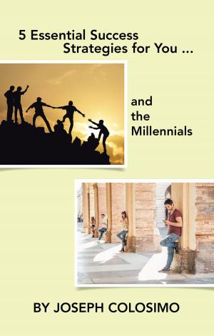 Cover of the book 5 Essential Success Strategies for You ... and the Millennials by Michael Lister