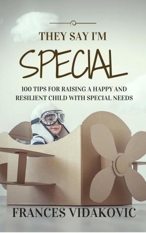 Cover of They Say I'm Special: 100 Tips For Raising A Happy and Resilient Child With Special Needs