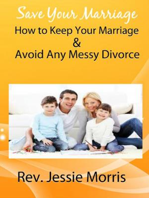 Book cover of Save Your Marriage – How to Keep Your Marriage and Avoid Any Messy Divorce