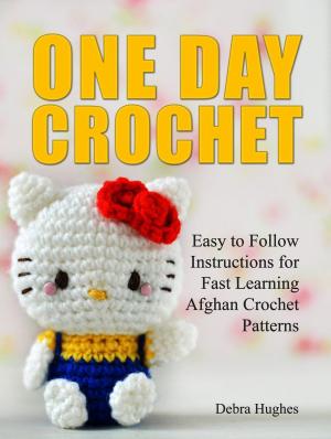 Cover of One Day Crochet: Easy to Follow Instructions for Fast Learning Afghan Crochet Patterns