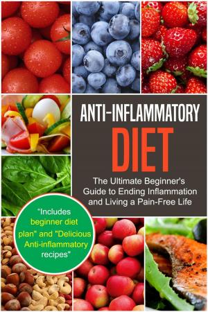 Cover of the book Anti-Inflammatory Diet: The Ultimate Beginner's Guide to Ending Inflammation and Living a Pain-Free Life by Arthur Agatston