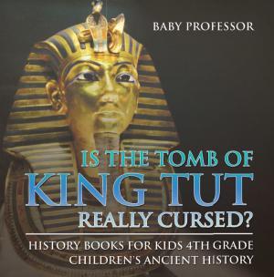Cover of Is The Tomb of King Tut Really Cursed? History Books for Kids 4th Grade | Children's Ancient History