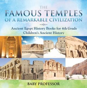 Book cover of The Famous Temples of a Remarkable Civilization - Ancient Egypt History Books for 4th Grade | Children's Ancient History