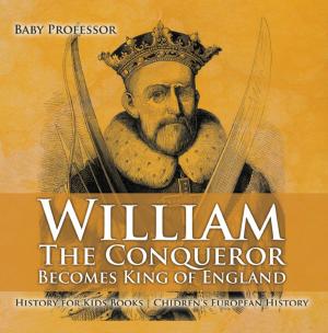 bigCover of the book William The Conqueror Becomes King of England - History for Kids Books | Chidren's European History by 