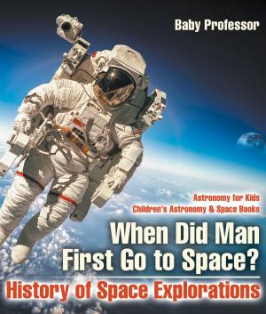 Cover of When Did Man First Go to Space? History of Space Explorations - Astronomy for Kids | Children's Astronomy & Space Books