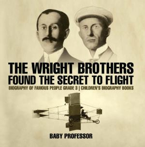 Cover of The Wright Brothers Found The Secret To Flight - Biography of Famous People Grade 3 | Children's Biography Books