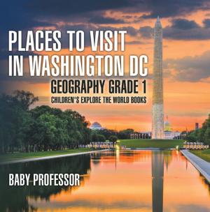 Cover of Places to Visit in Washington DC - Geography Grade 1 | Children's Explore the World Books