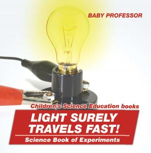 Cover of Light Surely Travels Fast! Science Book of Experiments | Children's Science Education books