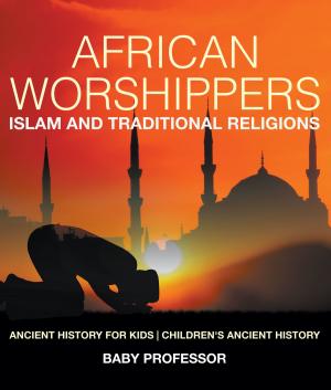 Book cover of African Worshippers: Islam and Traditional Religions - Ancient History for Kids | Children's Ancient History