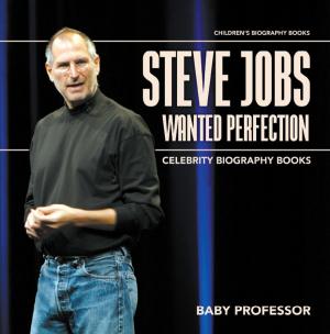 Cover of Steve Jobs Wanted Perfection - Celebrity Biography Books | Children's Biography Books