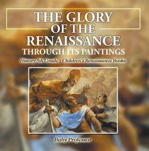 Cover of The Glory of the Renaissance through Its Paintings : History 5th Grade | Children's Renaissance Books
