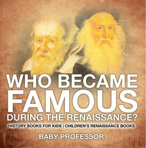 Cover of Who Became Famous during the Renaissance? History Books for Kids | Children's Renaissance Books
