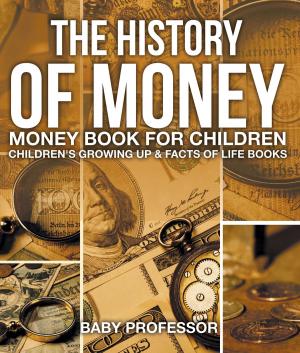 Book cover of The History of Money - Money Book for Children | Children's Growing Up & Facts of Life Books