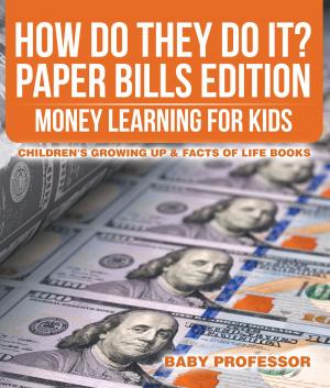 Cover of the book How Do They Do It? Paper Bills Edition - Money Learning for Kids | Children's Growing Up & Facts of Life Books by Third Cousins, Arianna James