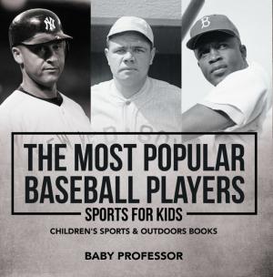 Cover of the book The Most Popular Baseball Players - Sports for Kids | Children's Sports & Outdoors Books by Jupiter Kids