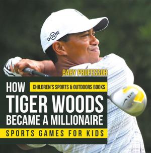 Cover of How Tiger Woods Became A Millionaire - Sports Games for Kids | Children's Sports & Outdoors Books
