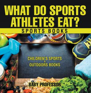 Cover of What Do Sports Athletes Eat? - Sports Books | Children's Sports & Outdoors Books