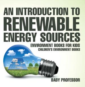 bigCover of the book An Introduction to Renewable Energy Sources : Environment Books for Kids | Children's Environment Books by 