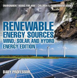 Book cover of Renewable Energy Sources - Wind, Solar and Hydro Energy Edition : Environment Books for Kids | Children's Environment Books