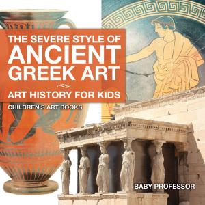 Cover of The Severe Style of Ancient Greek Art - Art History for Kids | Children's Art Books